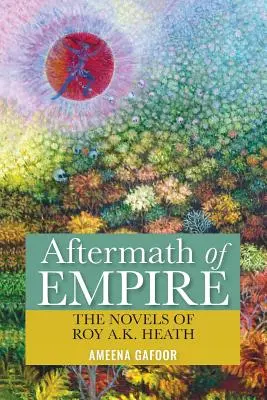 Aftermath of Empire: Roy A.K. Heath regényei - Aftermath of Empire: The Novels of Roy A.K. Heath
