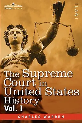 A Legfelsőbb Bíróság az Egyesült Államok történetében, I. kötet (három kötetben) - The Supreme Court in United States History, Vol. I (in Three Volumes)