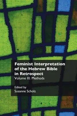 A héber Biblia feminista értelmezése visszatekintésben. III: Módszerek - Feminist Interpretation of the Hebrew Bible in Retrospect. III: Methods