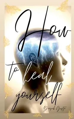 Hogyan gyógyítsd meg magad - How To Heal Yourself