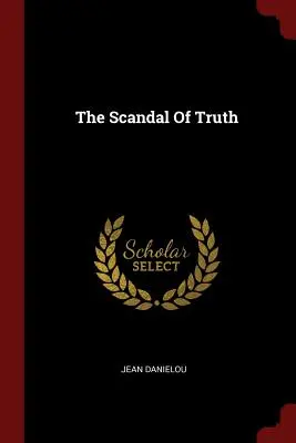 Az igazság botránya - The Scandal Of Truth