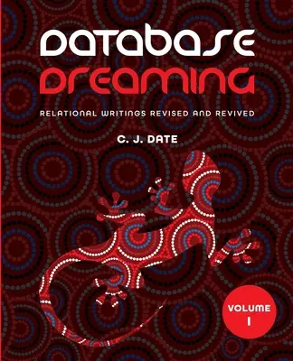 Database Dreaming I. kötet: Relációs írások Felújított és újraélesztett változata - Database Dreaming Volume I: Relational Writings Revised and Revived