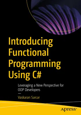 Funkcionális programozás bevezetése a C# nyelv használatával: Új perspektívák kihasználása az Oop fejlesztők számára - Introducing Functional Programming Using C#: Leveraging a New Perspective for Oop Developers