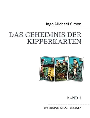 Das Geheimnis der Kipperkarten: Band 1 - Ein Kursus im Kartenlegen