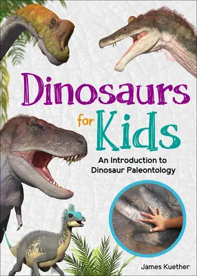 Dinoszauruszok gyerekeknek: Bevezetés a dinoszaurusz-paleontológiába - Dinosaurs for Kids: An Introduction to Dinosaur Paleontology