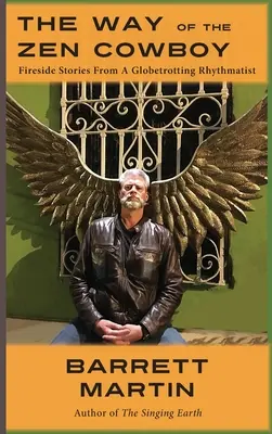 A zen cowboy útja: Egy világjáró ritmusművész tüzes történetei - The Way Of The Zen Cowboy: Fireside Stories From A Globetrotting Rhythmatist