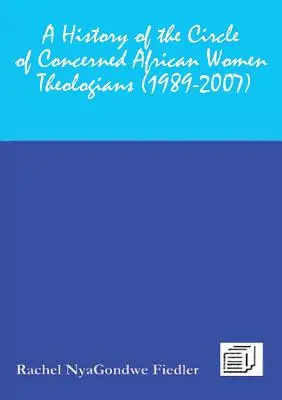 Az Aggódó Afrikai Teológusnők Körének története 1989-2007 - A History of the Circle of Concerned African Women Theologians 1989-2007