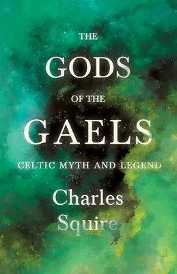 A gallok istenei - Kelta mítosz és legenda (Folklórtörténeti sorozat) - The Gods of the Gaels - Celtic Myth and Legend (Folklore History Series)