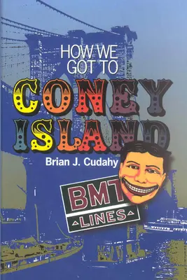 Hogyan jutottunk el Coney Islandre: Brooklyn és Kings megye tömegközlekedésének fejlődése - How We Got to Coney Island: The Development of Mass Transportation in Brooklyn and Kings County