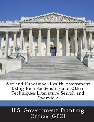 Vizes élőhelyek funkcionális állapotfelmérése távérzékeléssel és más technikákkal Irodalomkutatás és áttekintés - Wetland Functional Health Assessment Using Remote Sensing and Other Techniques Literature Search and Overview