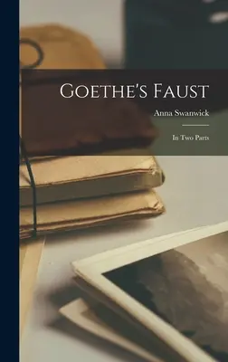 Goethe Faustja: Két részben - Goethe's Faust: In two Parts