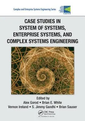 Esettanulmányok a rendszerek rendszeréről, a vállalati rendszerekről és a komplex rendszerek tervezéséről - Case Studies in System of Systems, Enterprise Systems, and Complex Systems Engineering