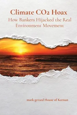 A klíma CO2-csalás Hogyan térítették el a bankárok a valódi környezetvédelmi mozgalmat? - Climate CO2 Hoax How Bankers Hijacked the Real Environment Movement