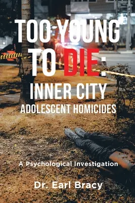 Too Young To Die: Inner City Adolescent Homicides (Túl fiatal a halálhoz: Belsővárosi kamaszgyilkosságok) - Too Young To Die: Inner City Adolescent Homicides