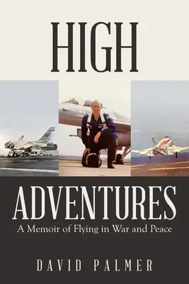 Vysoká dobrodružství: Vzpomínky na létání ve válce a v míru - High Adventures: A Memoir of Flying in War and Peace