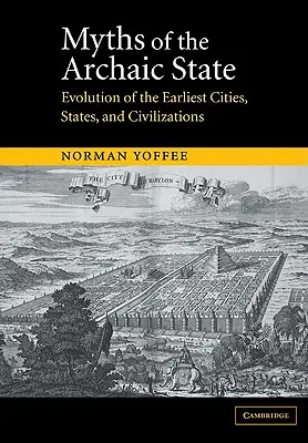 Az archaikus állam mítoszai: A legkorábbi városok, államok és civilizációk fejlődése - Myths of the Archaic State: Evolution of the Earliest Cities, States, and Civilizations