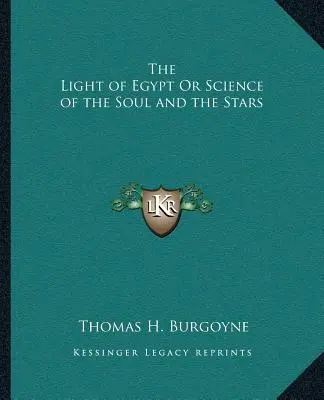 Egyiptom fénye, avagy a lélek és a csillagok tudománya - The Light of Egypt Or Science of the Soul and the Stars