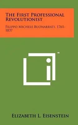 Az első hivatásos forradalmár: Filippo Michele Buonarrati, 1761-1837 - The First Professional Revolutionist: Filippo Michele Buonarrati, 1761-1837