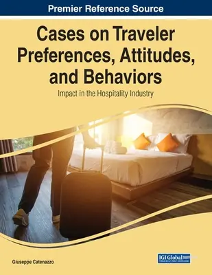 Esetek az utazási preferenciákról, attitűdökről és viselkedésről: A vendéglátóiparra gyakorolt hatás - Cases on Traveler Preferences, Attitudes, and Behaviors: Impact in the Hospitality Industry