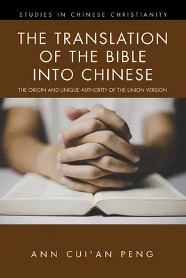 A Biblia kínaira fordítása: Az uniós változat eredete és egyedülálló tekintélye - The Translation of the Bible into Chinese: The Origin and Unique Authority of the Union Version