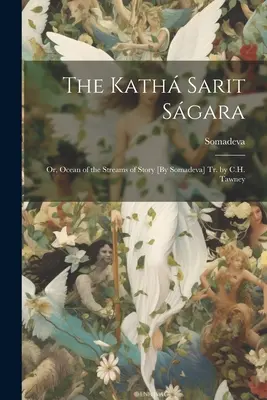 A Kath Sarit Sgara; Vagy: A történet folyóinak óceánja [Somadeva által] ford. C.H. Tawney - The Kath Sarit Sgara; Or, Ocean of the Streams of Story [By Somadeva] Tr. by C.H. Tawney