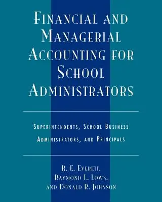 Pénzügyi és vezetői számvitel iskolai adminisztrátorok számára: Igazgatók, iskolai gazdasági igazgatók és igazgatók számára - Financial and Managerial Accounting for School Administrators: Superintendents, School Business Administrators and Principals