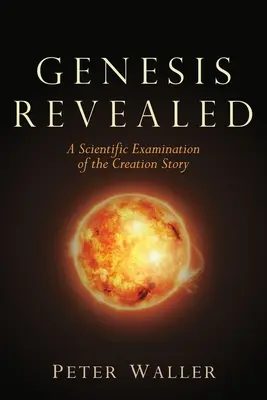 Genesis Revealed: A teremtéstörténet tudományos vizsgálata - Genesis Revealed: A Scientific Examination of the Creation Story