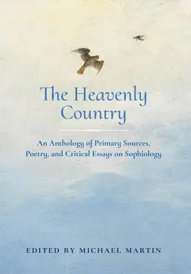 A mennyei ország: Elsődleges források, versek és kritikai esszék antológiája a szofisztikáról - The Heavenly Country: An Anthology of Primary Sources, Poetry, and Critical Essays on Sophiology