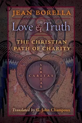 Szeretet és igazság: A szeretet keresztény útja - Love and Truth: The Christian Path of Charity