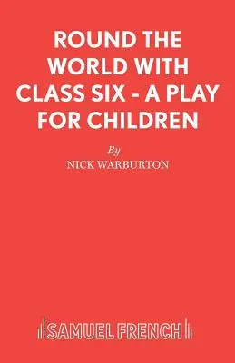 Round the World with Class Six - Színdarab gyerekeknek - Round the World with Class Six - A play for children