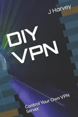 DIY VPN: Irányítsa saját VPN-kiszolgálóját - DIY VPN: Control Your Own VPN Server