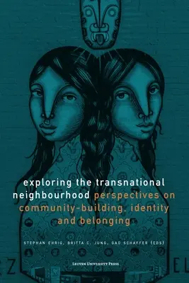 A transznacionális szomszédság felfedezése: A közösségépítés, az identitás és a hovatartozás perspektívái - Exploring the Transnational Neighbourhood: Perspectives on Community-Building, Identity and Belonging