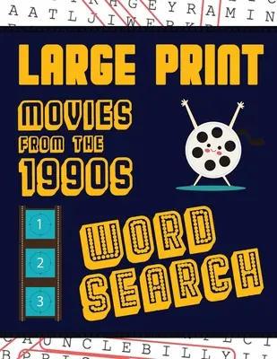 Large Print Movies From The 1990s Word Search: Felnőttek és idősek számára szórakoztató megoldani ezeket a kilencvenes évekbeli hollywoodi filmeket. - Large Print Movies From The 1990s Word Search: With Movie Pictures Extra-Large, For Adults & Seniors Have Fun Solving These Nineties Hollywood Film Wo