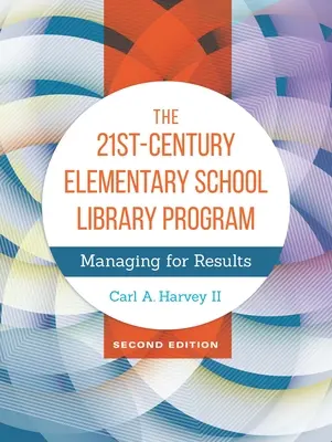 A 21. századi általános iskolai könyvtári program: Managing for Results - The 21st-Century Elementary School Library Program: Managing For Results