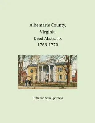 Albemarle megye, Virginia 1768-1770. évi oklevélkivonatok - Albemarle County, Virginia Deed Abstracts 1768-1770