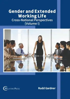 A nemek és a meghosszabbított munkával töltött életszakasz: Nemzetközi perspektívák (I. kötet) - Gender and Extended Working Life: Cross-National Perspectives (Volume I)