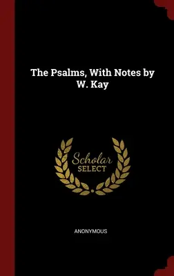 The Psalms, With Notes by W. Kay (Žalmy s poznámkami) - The Psalms, With Notes by W. Kay