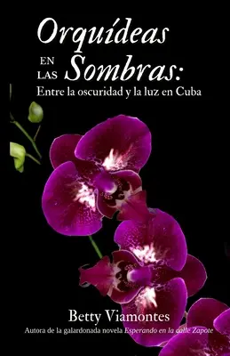 Orqudeas en las sombras: Entre la oscuridad y la luz en Cuba (A sötétség és a fény között Kubában) - Orqudeas en las sombras: Entre la oscuridad y la luz en Cuba