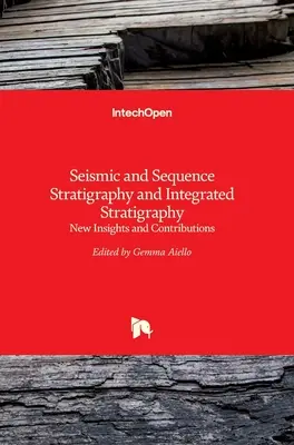 Szeizmikus és szekvenciális rétegtan és integrált rétegtan: Új felismerések és hozzájárulások - Seismic and Sequence Stratigraphy and Integrated Stratigraphy: New Insights and Contributions
