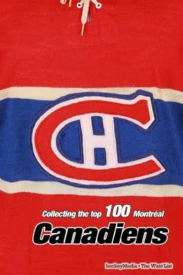 A 100 legjobb Montral Canadiens gyűjtése - Collecting the Top 100 Montral Canadiens