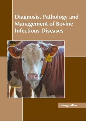 A szarvasmarhák fertőző betegségeinek diagnózisa, patológiája és kezelése - Diagnosis, Pathology and Management of Bovine Infectious Diseases