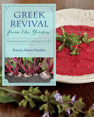 Görög újjászületés a kertből: Termesztés és főzés az életért - Greek Revival from the Garden: Growing and Cooking for Life