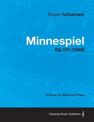 Minnespiel - Partitúra énekhangra és zongorára Op.101 (1849) - Minnespiel - A Score for Voice and Piano Op.101 (1849)