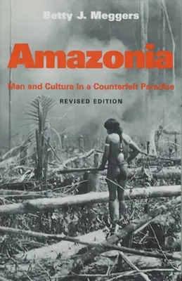 Amazonia: Ember és kultúra a hamisított paradicsomban, átdolgozott kiadás - Amazonia: Man and Culture in a Counterfeit Paradise, Revised Edition