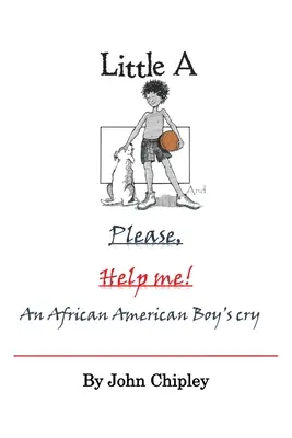 Little A és Please, Help Me: Egy afroamerikai fiú sírása - Little A and Please, Help Me: An African American Boy's Cry