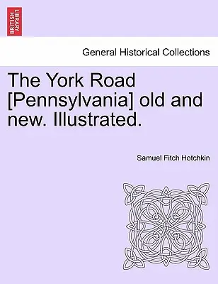 A York Road [Pennsylvania] régi és új. Illusztrálva. - The York Road [Pennsylvania] old and new. Illustrated.