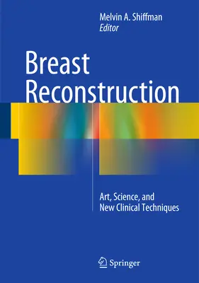 Mellrekonstrukció: Művészet, tudomány és új klinikai technikák - Breast Reconstruction: Art, Science, and New Clinical Techniques