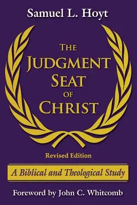 Krisztus ítélőszéke: Egy bibliai és teológiai tanulmány - The Judgment Seat of Christ: A Biblical and Theological Study