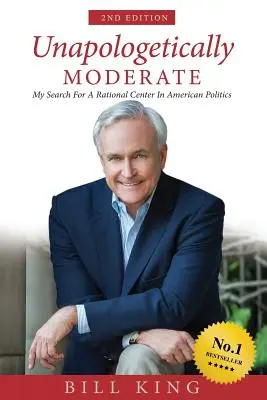 Elnézést nem tűrően mérsékelt: Az amerikai politika racionális középpontjának keresése. - Unapologetically Moderate: My Search for the Rational Center in American Politics