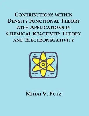 Hozzájárulások a sűrűségfüggvény-elméleten belül a kémiai reaktivitáselmélet és az elektronegativitás alkalmazásaihoz - Contributions within Density Functional Theory with Applications in Chemical Reactivity Theory and Electronegativity